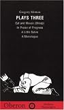 Plays Three - Cat and Mouse (Sheep), In Praise of Progress, Little Satire, A Monologue Vol 3 Oberon/Modern Playwrights: Cat and Mouse (Sheep), ... Little Satire, A Monologue Vol 3