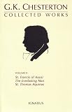 The Collected Works of G.K. Chesterton, Vol. 2: St. Francis of Assisi, the Everlasting Man, St. Thomas Aquinas (Collected Works of Gk Chesterton)