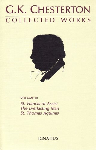The Collected Works of G.K. Chesterton, Vol. 2: St. Francis of Assisi, the Everlasting Man, St. Thomas Aquinas (Collected Works of Gk Chesterton)