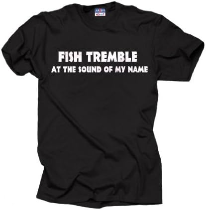 Fish tremble at the sound of my name t-shirt fishing tee shirt Large Black