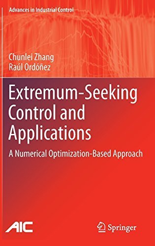 Extremum-Seeking Control and Applications: A Numerical Optimization-Based Approach (Advances in Industrial Control) 2012 edition by Zhang, Chunlei, Ordóñez, Raúl (2011) Hardcover
