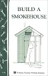 Build a Smokehouse: Storey Country Wisdom Bulletin A-81 (A Storey Country Wisdom Bulletin)