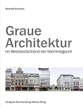 Produkt-Bild: Boucsein, Benedikt. Graue Architektur. Bauen im Westdeutschland der Nachkriegszeit