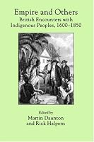Empire and Others: British Encounters with Indigenous Peoples, 1600-1850 (Critical Histories)