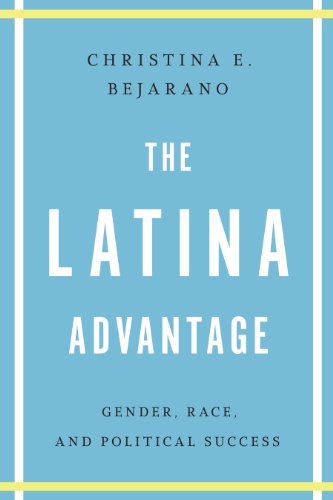 The Latina Advantage: Gender, Race, and Political Success
