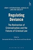 Regulating deviance : the redirection of criminalisation and the futures of criminal law