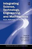 Integrating science, technology, engineering, and mathematics : issues, reflections, and ways forward