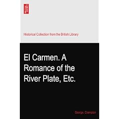 El Carmen. A Romance of the River Plate, Etc.