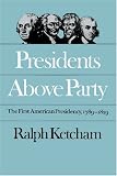 Presidents Above Party: The First American Presidency, 1789-1829