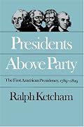 Presidents Above Party: The First American Presidency, 1789-1829