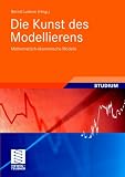 Produkt-Bild: Die Kunst des Modellierens: Mathematisch-&ouml;konomische Modelle (Studienb&uuml;cher Wirtschaftsmathematik)