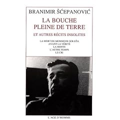 La bouche pleine de terre : Et autres r�cits insolites : La mort de Monsieur Goluza ; Avant la v�rit� ; La honte ; L'autre temps ; Le cri
