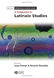 A Companion to Latina/o Studies (Blackwell Companions in Cultural Studies)