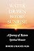 Water Drawn Before Sunrise: A Journey of Return, Spiritual Memoirs