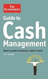 Guide to cash management : how to avoid a business credit crunch