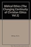 The changing continuity of Christian ethics. Vol.1, Biblical ethics