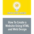 Click here to buy How To Create a Website Using HTML and Web Design by  Quick Easy Guides.