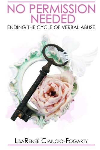 No Permission Needed: Ending the Cycle of Verbal Abuse, by C.H.H.C., LisaRenee Ciancio-Fogarty