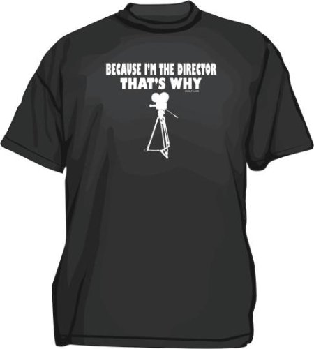 Because I'm The Director, That's Why Men's Men's tee Shirt in 12 colors Small thru 6XL