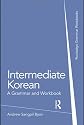 Intermediate Korean: A Grammar and Workbook (Routledge Grammer Workbooks)