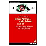 Meine Psychose, mein Fahrrad und ich: Zur Selbstorganisation der Verrücktheit. Systemische Therapie