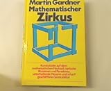 Mathematischer Zirkus / Kunstst&uuml;cke auf dem mathematischen Hochseil, optische IIllusionen und Paradoxes, unterhaltende Hexerei und scharf geschliffene  Geistesbitze - Martin Gardner