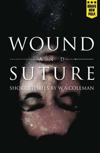 Wound and Suture, by W. A. Coleman Wound and Suture, by W. A. Coleman