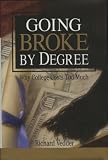 Going Broke by Degree: Why College Costs Too Much