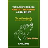 The Ultimate Guide to ARTHRITIS Treatment & Pain Relief Color Edition- Health & Fitness + Therapy: The must have book for anyone whose suffering from Rheumatoid <a href=