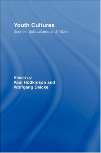 Youth Cultures: Scenes, Subcultures and Tribes (Routledge Advances in Sociology)