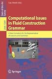 Computational issues in fluid construction grammar : a new formalism for the representation of lexicons and grammars