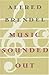 Music Sounded Out: Essays, Lectures, Interviews, Afterthoughts