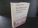 The making of the South Australian landscape : a study in the historical geography of Australia