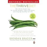 The Thrive Diet: The Whole Food Way to Losing Weight, Reducing Stress, and Staying Healthy for Lifeby Brendan Brazier