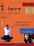 The I Love To Write Book - Ideas & Tips for Young Writers