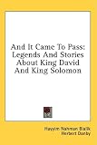 And It Came To Pass: Legends And Stories About King David And King Solomon