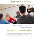 Arizona State University: Arizona State University, History of Arizona State University, Arizona State University at the West campus, Arizona State University ... University at the Downtown Phoenix campus