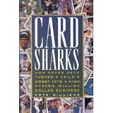 Card Sharks: How Upper Deck Turned a Child's Hobby into a High-Stakes, Billion-Dollar... by Pete Williams