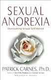 Sexual Anorexia: Overcoming Sexual Self-Hatred