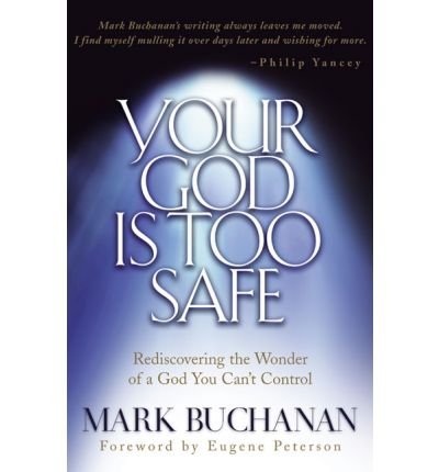 [ [ [ Your God Is Too Safe [ YOUR GOD IS TOO SAFE ] By Buchanan, Mark ( Author )Feb-05-2001 Paperback