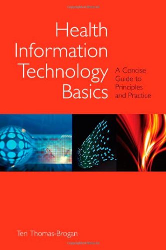 Health Information Technology Basics: A Concise Guide To Principles And Practice Health Information Technology Basics: A Concise Guide To Principles And Practice