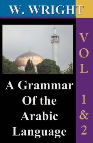 A Grammar of The Arabic Language (Wrights Grammar). Vol-1 & Vol-2 Combined together (Third Edition). (Arabic Edition)