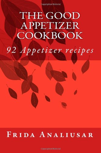 The Good Appetizer Cookbook: 92 Appetizer recipes