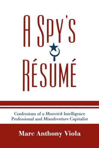 A Spy's Résumé: Confessions of a Maverick Intelligence Professional and Misadventure Capitalist (Scarecrow Professional Intel