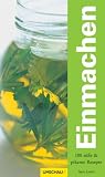 Einmachen: &Uuml;ber 100 s&uuml;&szlig;e und pikante Rezepte - Sara Lewis
