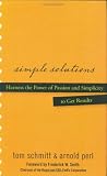 Simple Solutions: Harness the Power of Passion and Simplicity to Get Results