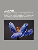 Calgary: Atracções de Calgary, Calgary Flames, Naturais de Calgary, Bret Hart, Natalya, Tyson Kidd, Elisha Cuthbert, Rod Cameron, Leslie Feist (Portuguese Edition)