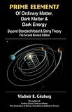 Prime Elements of Ordinary Matter, Dark Matter & Dark Energy: Beyond Standard Model & String Theory
