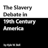 The Slavery Debate in 19th Century America