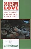 Obsessive love : how to free your emotions and live again
